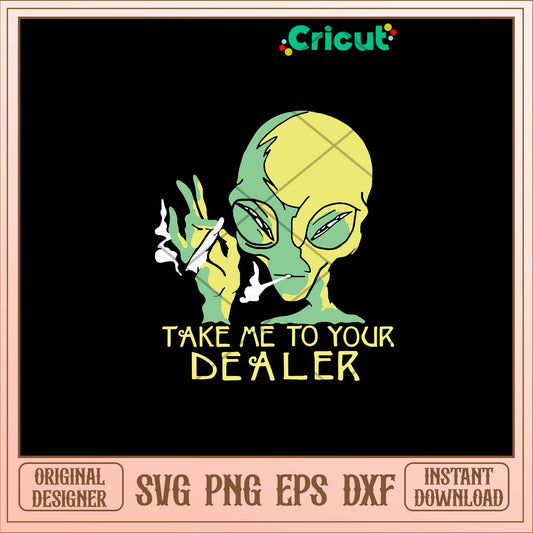 Alien Smoking Take Me To Your Dealer Svg-Svgfilesforcricut