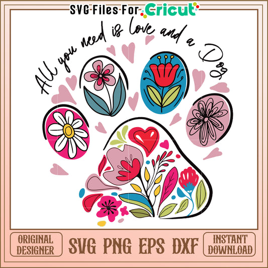 All you need is love and a dog, colorful floral paw print design
