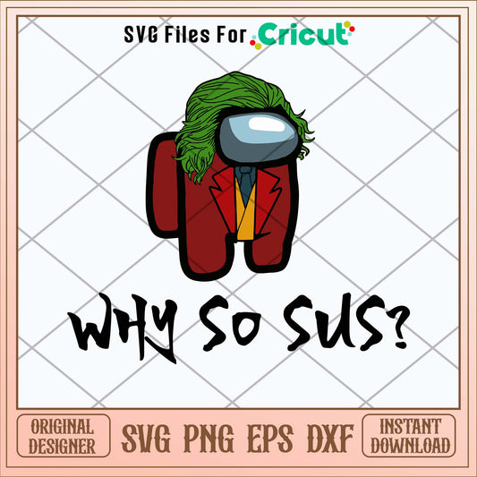 Among Us Why So Sus Svg-Svgfilesforcricut