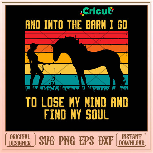 And Into The Barn I Go To Lose My Mind And Find My Soul Svg-Svgfilesforcricut
