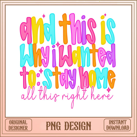 And This Is Why I Wanted To Stay Home PNG, Funny Quote PNG, Shirt Design PNG