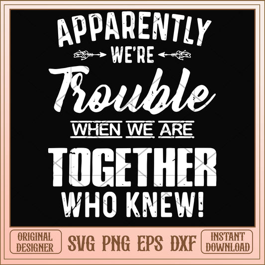 Apparently we're trouble svg, apparently svg , funny svg