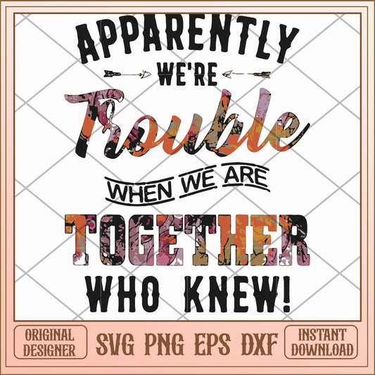Apparently we're trouble svg, we're trouble svg , funny svg