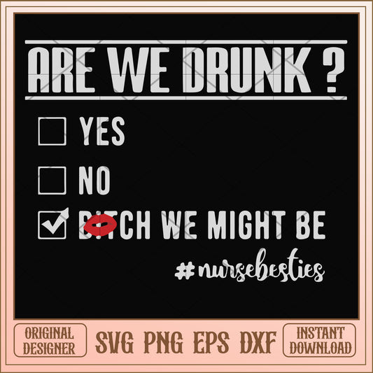 Are we drunk yes no bitch we might be svg, yes no svg , funny svg
