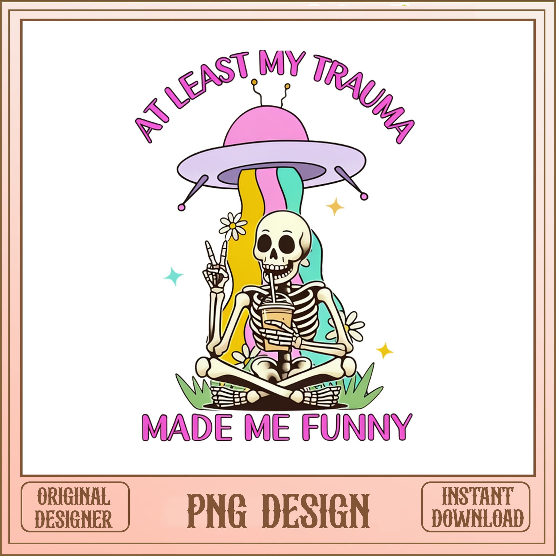 At Least My Trauma Made Me Funny PNG, Skeleton PNG, Funny Quote PNG