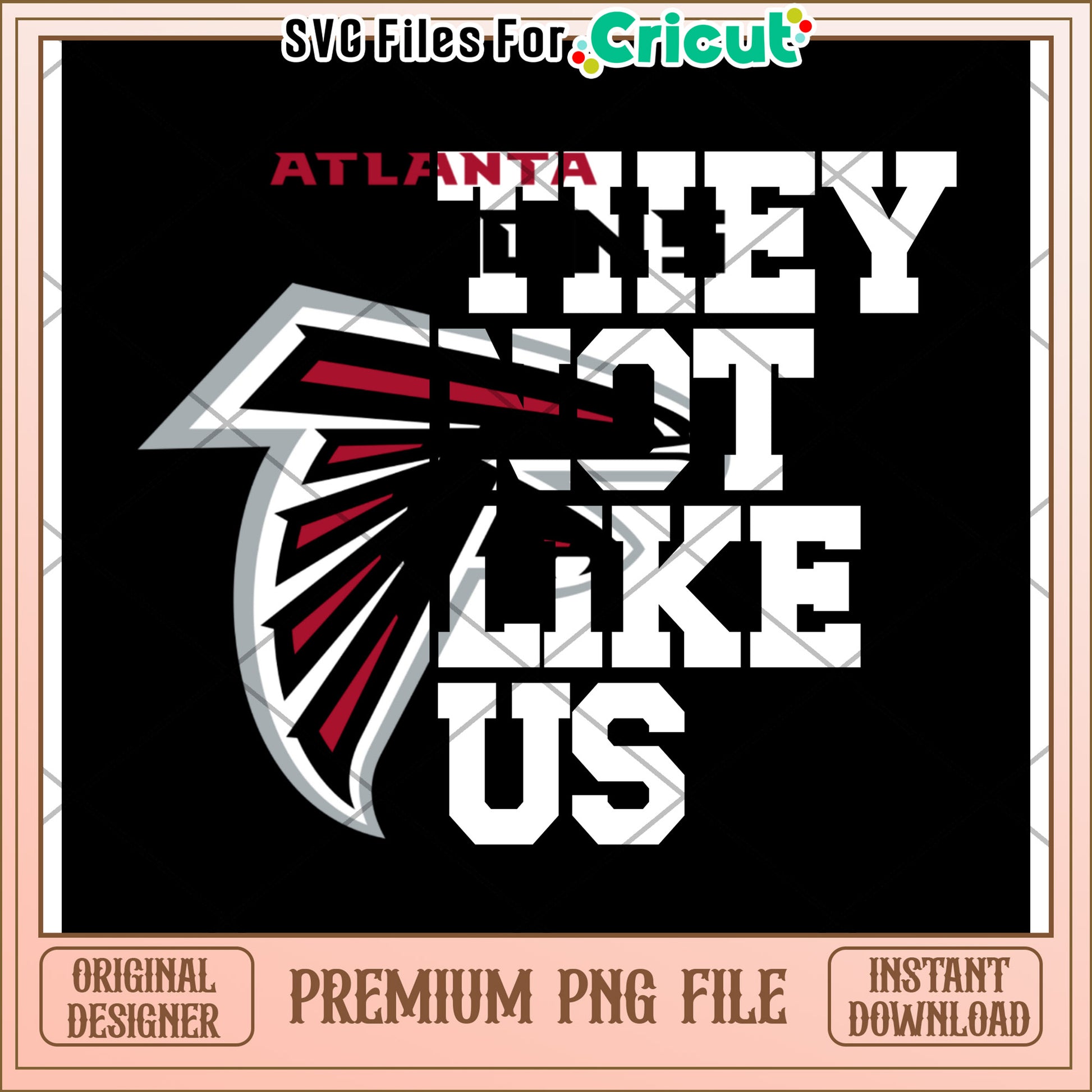 Atlanta Falcons they do not like us design, perfect for Cricut projects