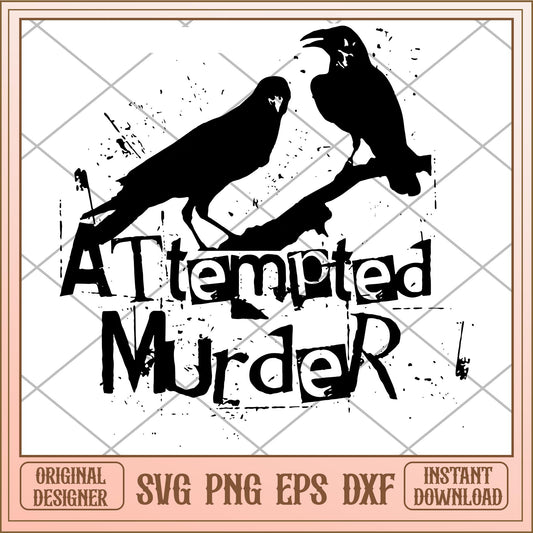 Attempted Murder Crows svg, Quotes svg, digital dowload