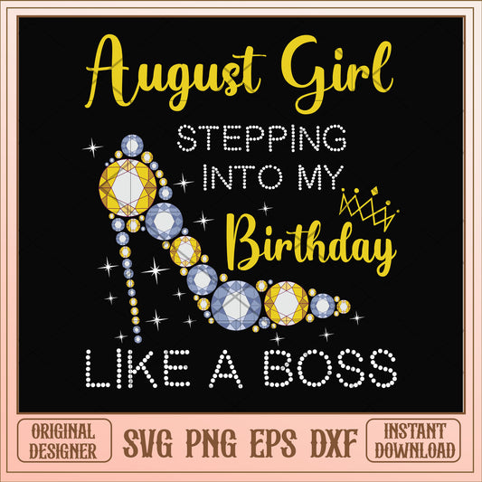 August girl stepping into my birthday like a boss svg, birthday svg