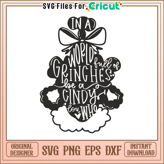 A world full of grinches be a cindy lou svg, grinchmas​​ svg