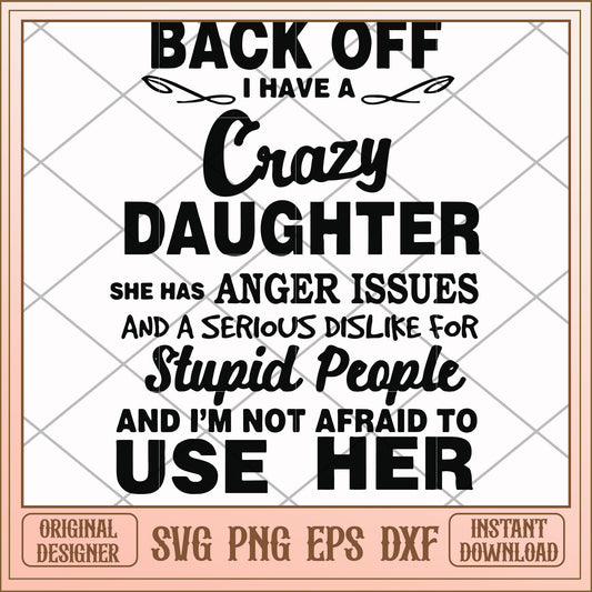 Back off I have a crazy daughtersvg, daughter svg, funny svg
