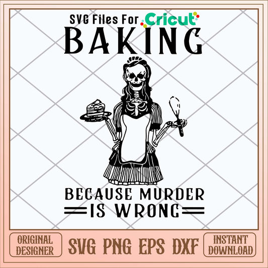 Baking Because Murder Is Wrong Svg-Svgfilesforcricut