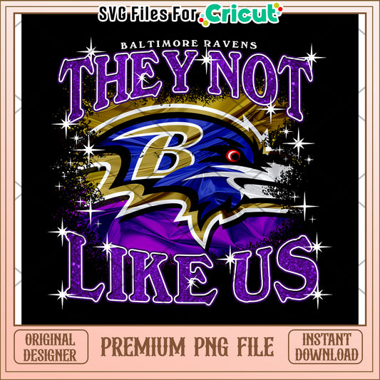 Baltimore Ravens They Not Like Us PNG File for Cricut, Instant Download