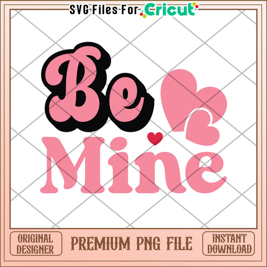 Be Mine Valentine PNG Design for Cricut Crafting Projects
