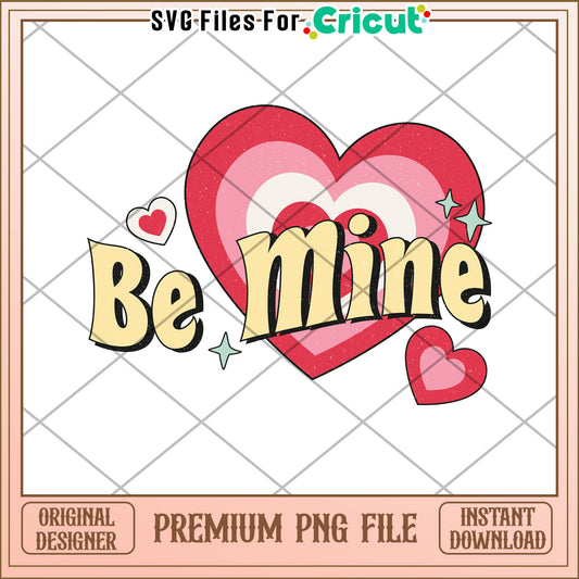 Be Mine Valentine PNG Heart Cricut