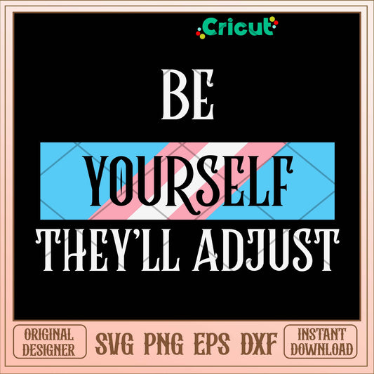 Be Yourself Theyll Adjust Trans Svg-Svgfilesforcricut