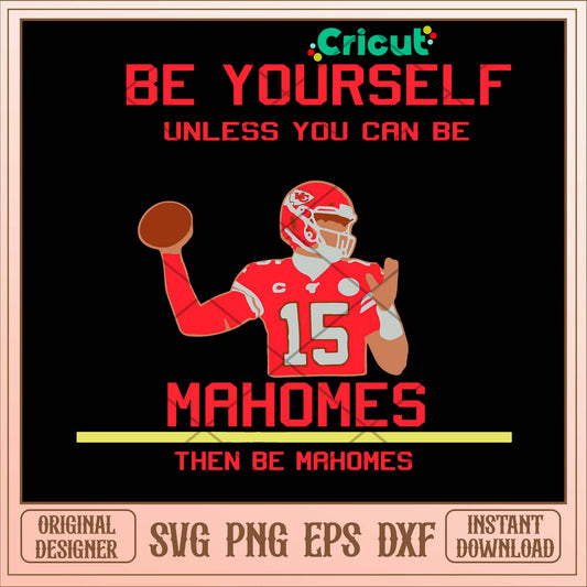 Be Yourself Unless You Can Be Mahomes Then Be Mahomes Svg-Svgfilesforcricut