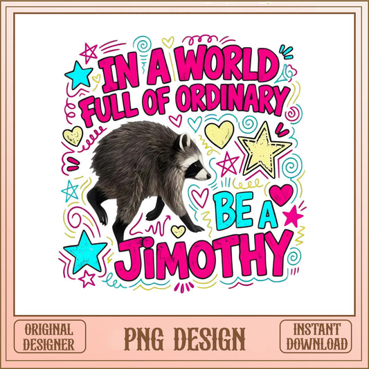 Be A Jimothy Raccoon PNG, Funny Raccoon Quote PNG, Meme PNG
