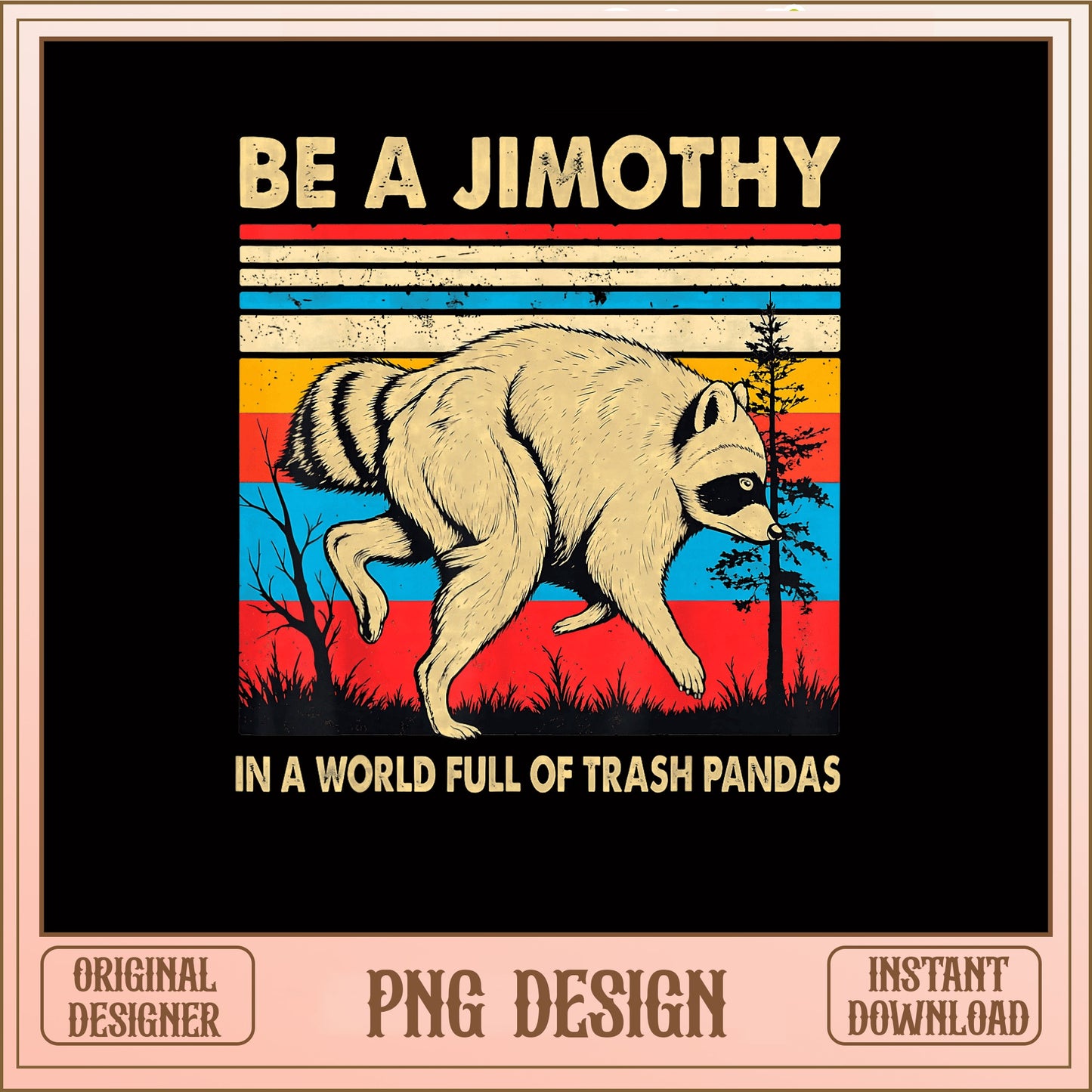 Be A Jimothy Raccoon PNG, Trash Panda Retro PNG, Funny Quote PNG