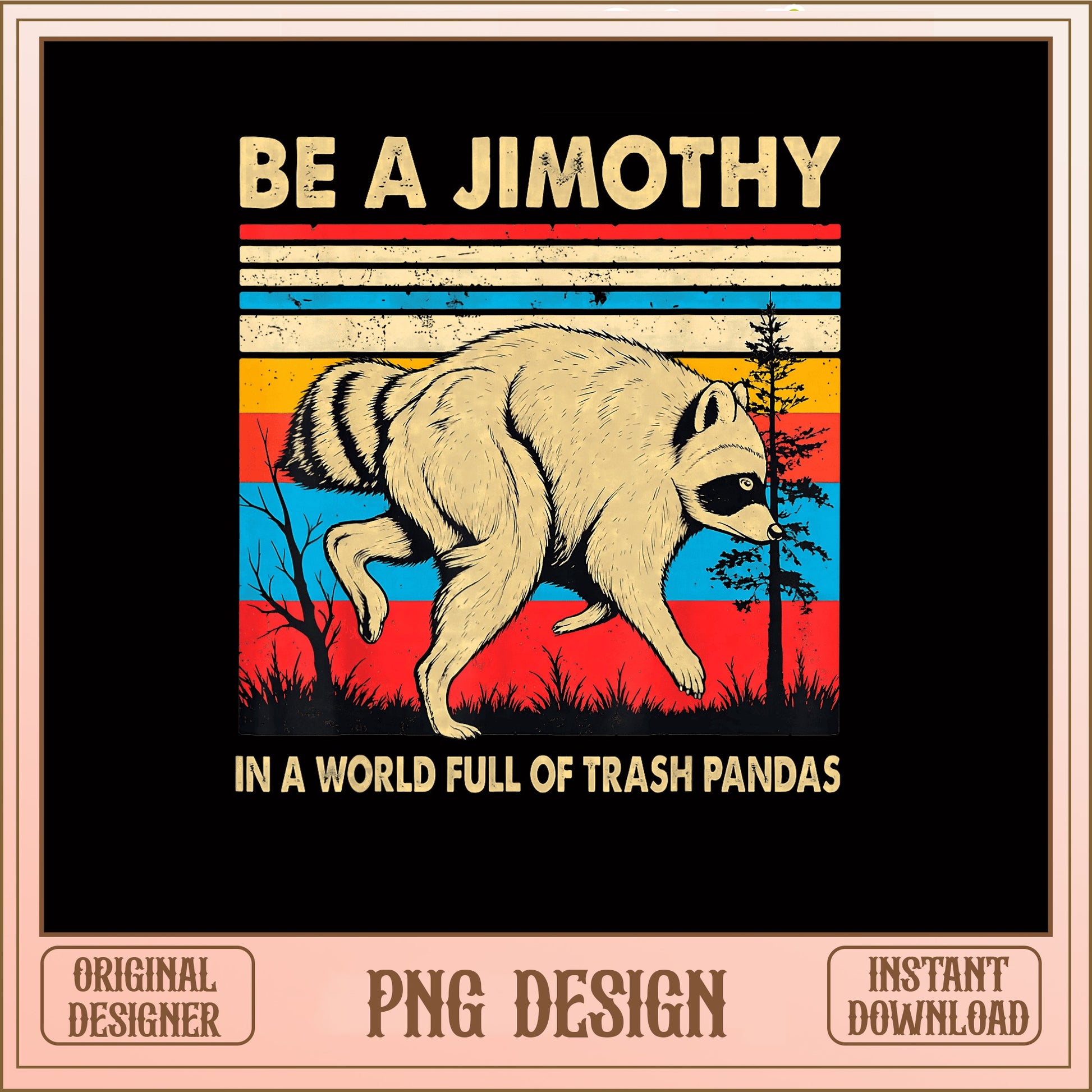 Be A Jimothy Raccoon PNG, Trash Panda Retro PNG, Funny Quote PNG