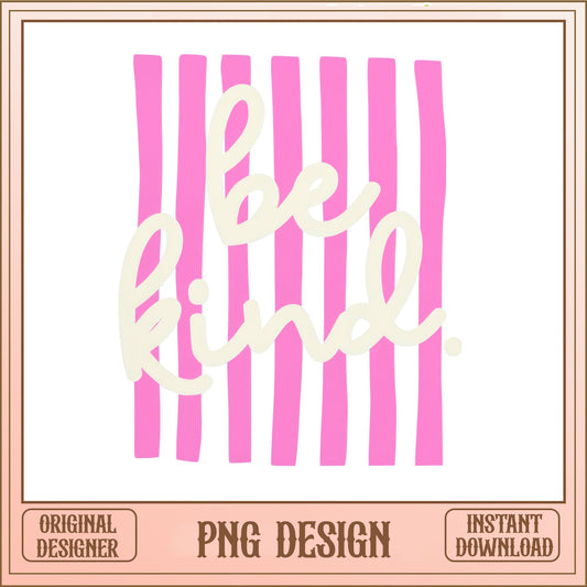 Be Kind Inspirational PNG, Pink Stripe Kindness Design, Sublimation PNG