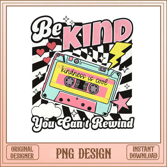 Be Kind You Can't Rewind PNG, Kindness Is Cool PNG, Retro Cassette PNG
