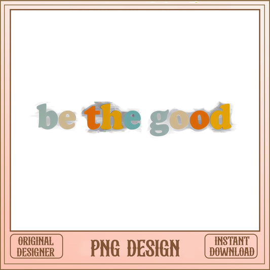 Be The Good Retro PNG, Motivational Quote PNG, Boho Colorful PNG