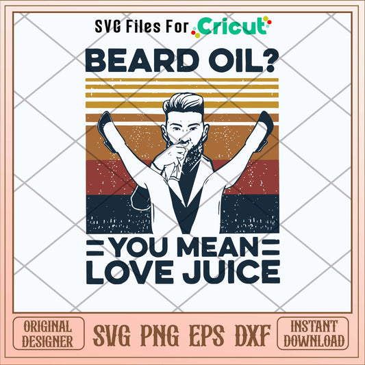 Beard Oil You Mean love Juice  Svg-Svgfilesforcricut