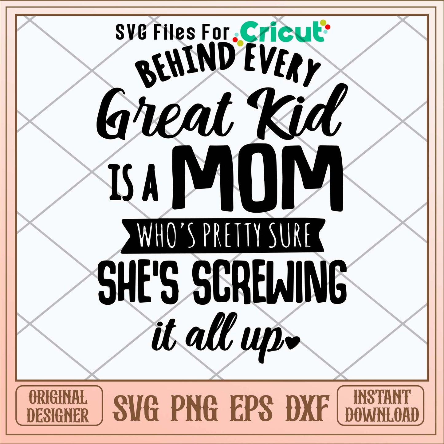 Behind Every Great Kid Is A Mom Who_s Pretty Sure She_s Screwing It All Up Svg-Svgfilesforcricut