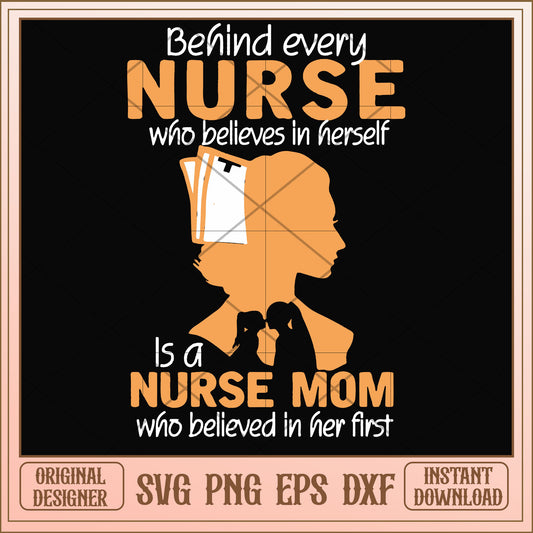 Behind every nurse who believes in herself svg, believes svg, funny svg