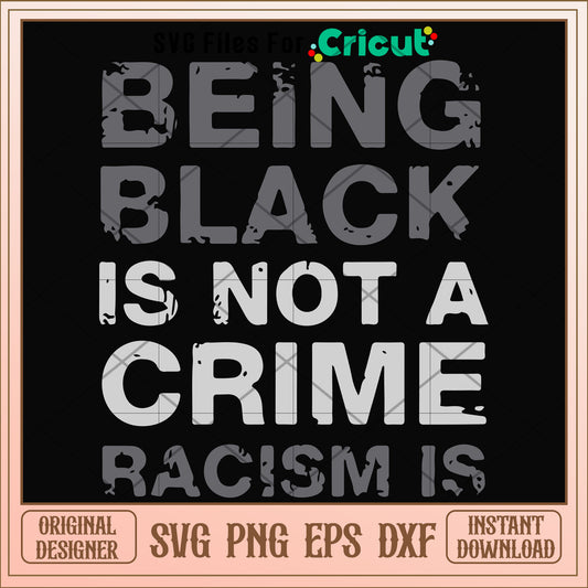 Being black is not a crime racism is svg, crime svg, other svg