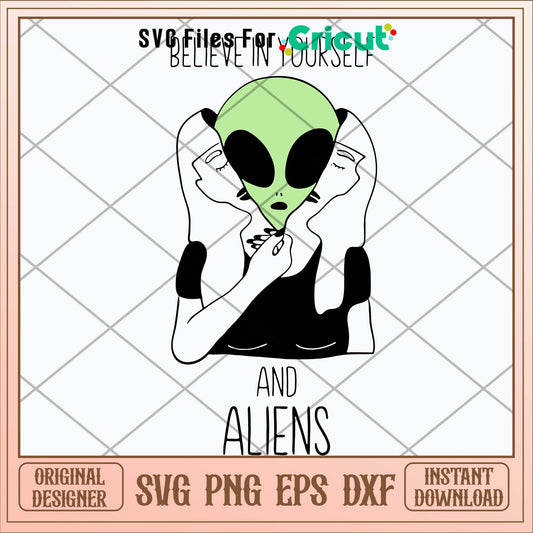 Believe In Yourself And Aliens Svg-Svgfilesforcricut