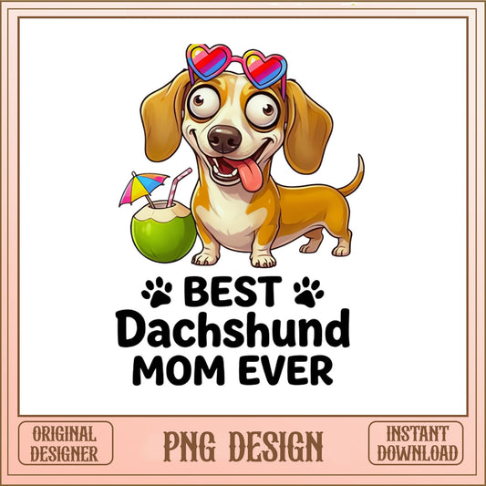 Best Dachshund Mom Ever PNG, Dachshund Dog Mom PNG, Funny Dog PNG