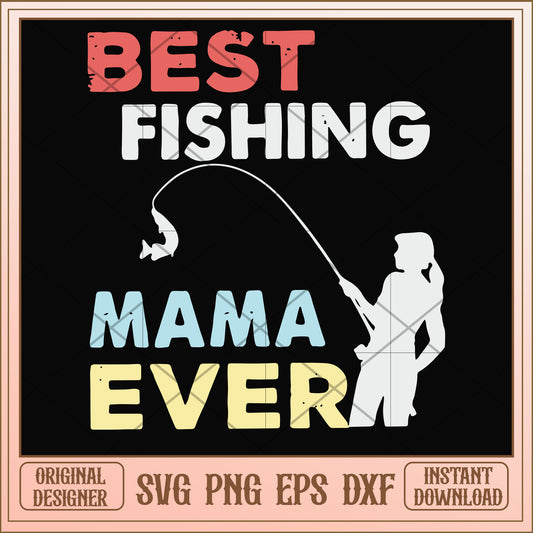 Best fishing mama ever svg, best fishing svg, funny svg