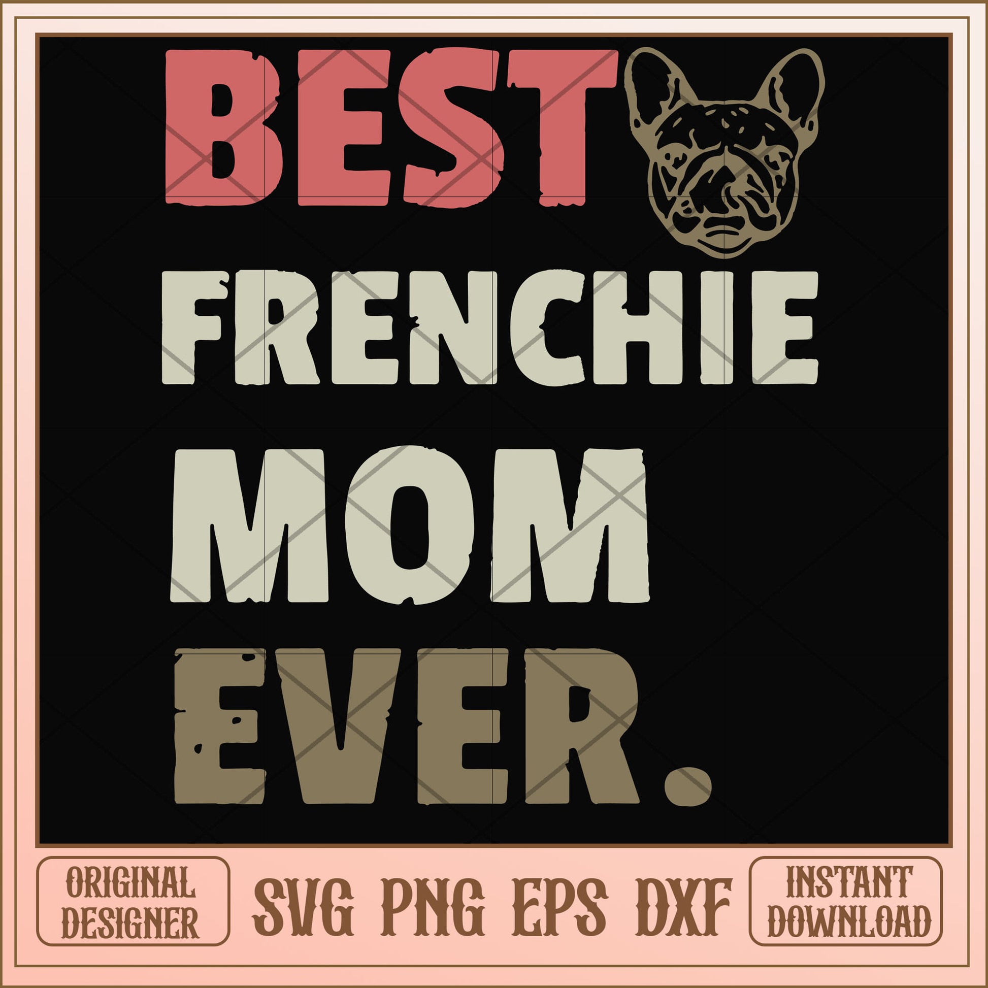 Best frenchie mom ever svg, best mom svg, funny svg