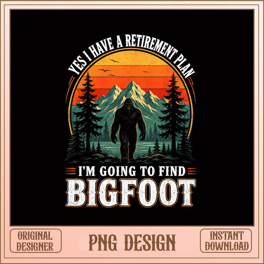 Bigfoot Retirement Plan PNG, Funny Sasquatch PNG, Vintage PNG