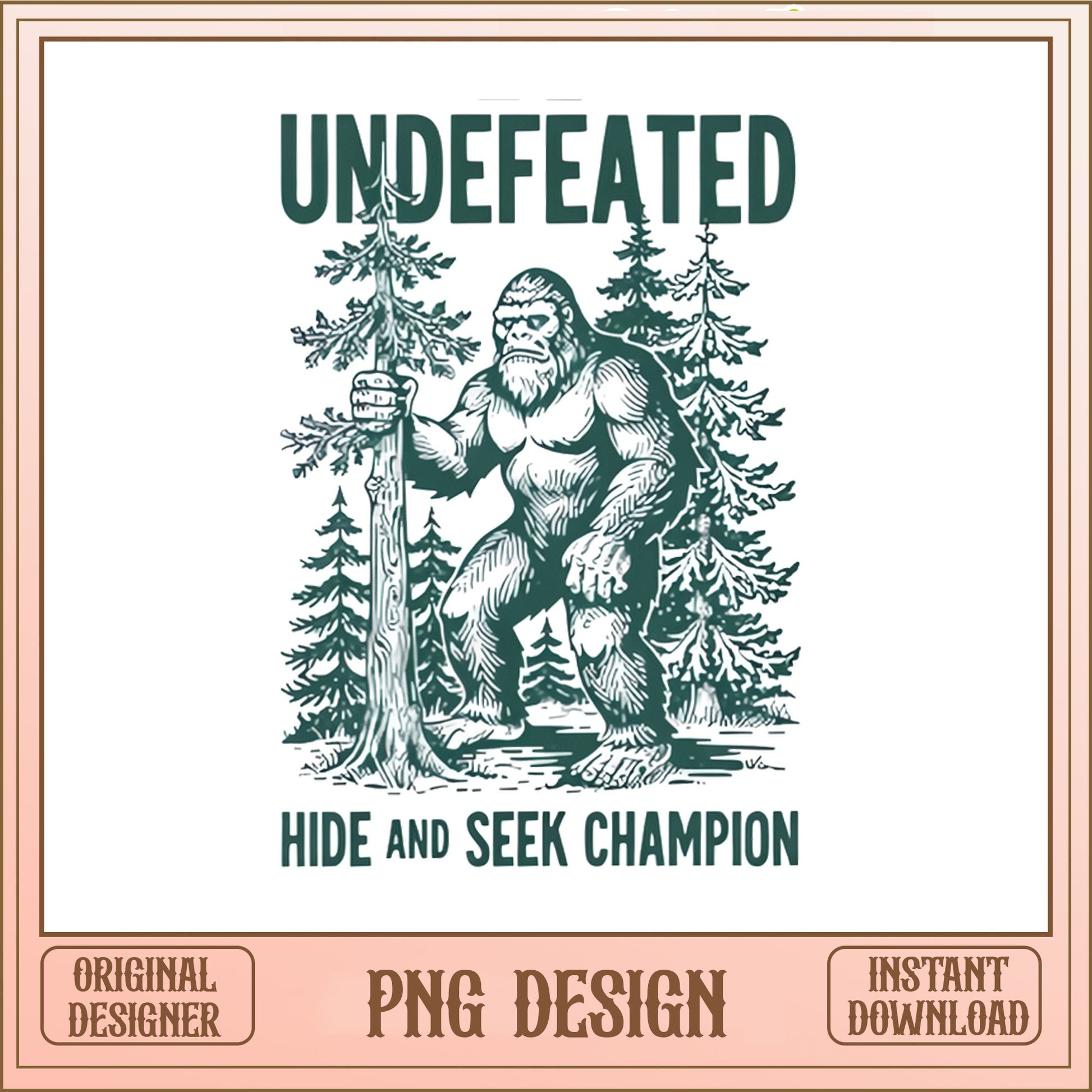 Bigfoot Undefeated Hide And Seek Champion PNG, Sasquatch PNG, Funny PNG