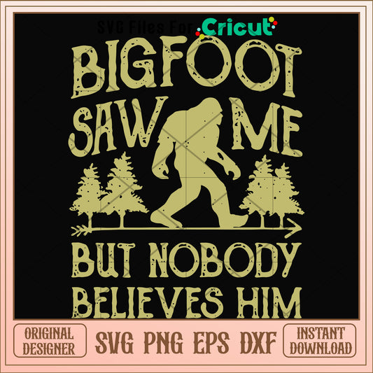 Bigfoot saw me but nobody believes him svg, Bigfoot svg, other svg