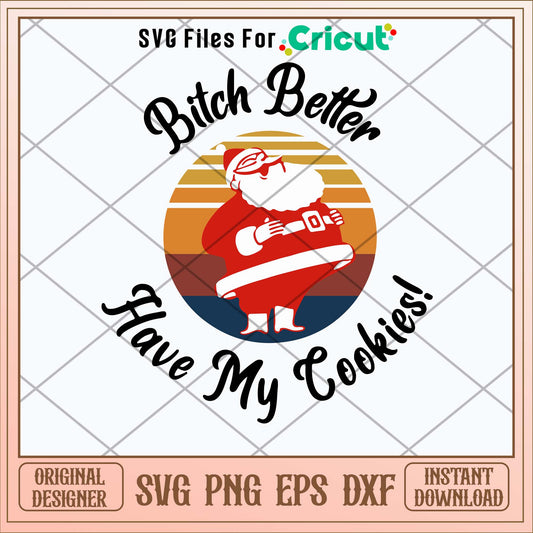 Bitch Better Have My Cookie Svg-Svgfilesforcricut