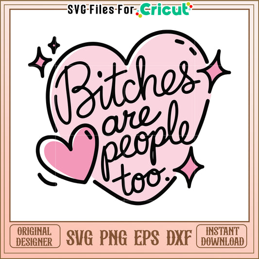 Bitches are people too svg, bold feminist quote svg, edgy empowerment saying svg
