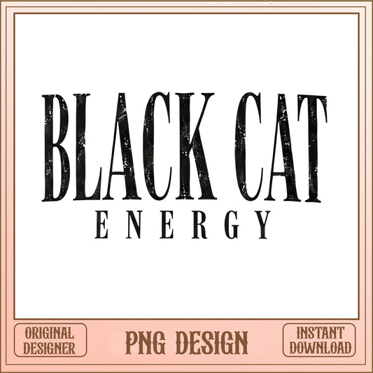 Black Cat Energy PNG, Funny Cat Lover Shirt PNG, Cat PNG