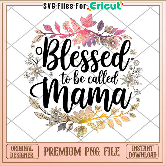 Blessed to Be Called Mama PNG Design for Download