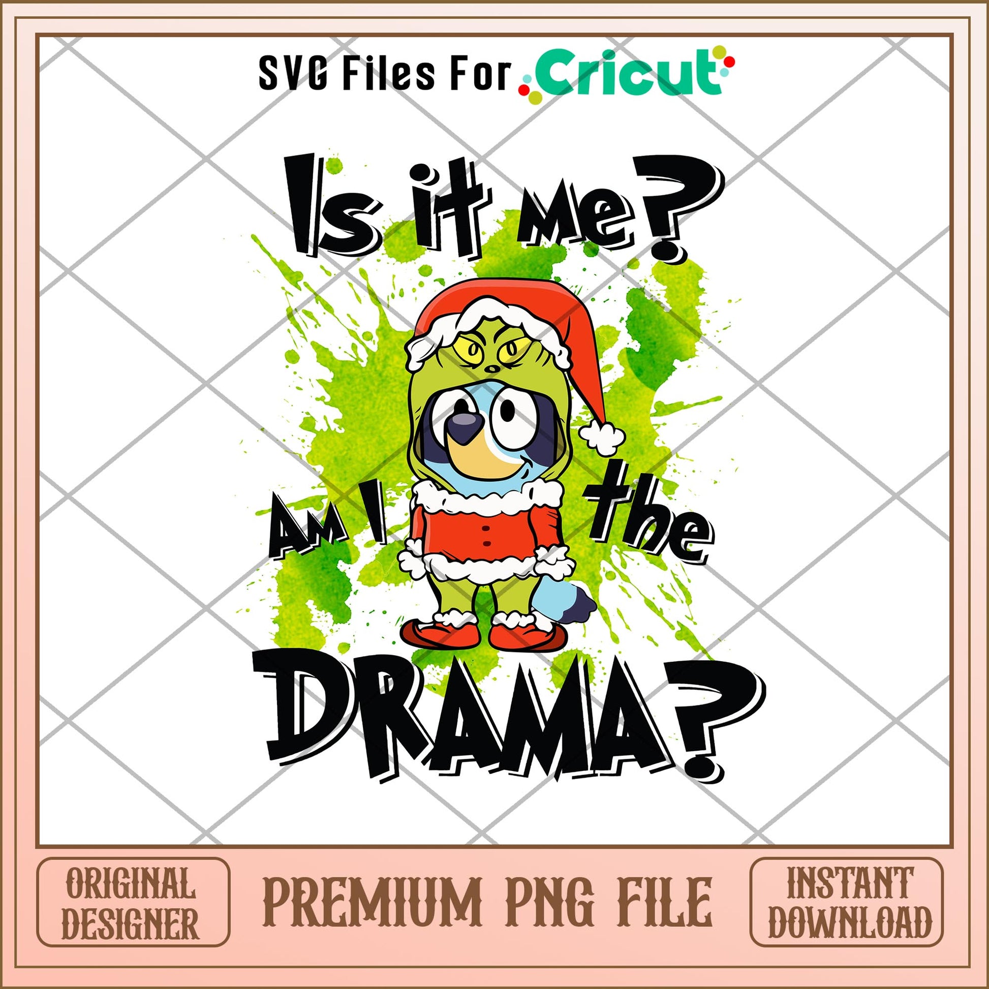 Bluey Grinch is It Me Am I the Drama png, Bluey characters png, Digital Download