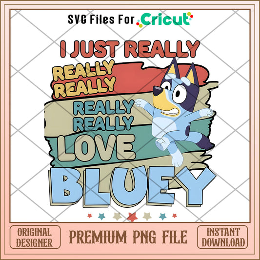 Bluey I just really  love bluey cartoon png