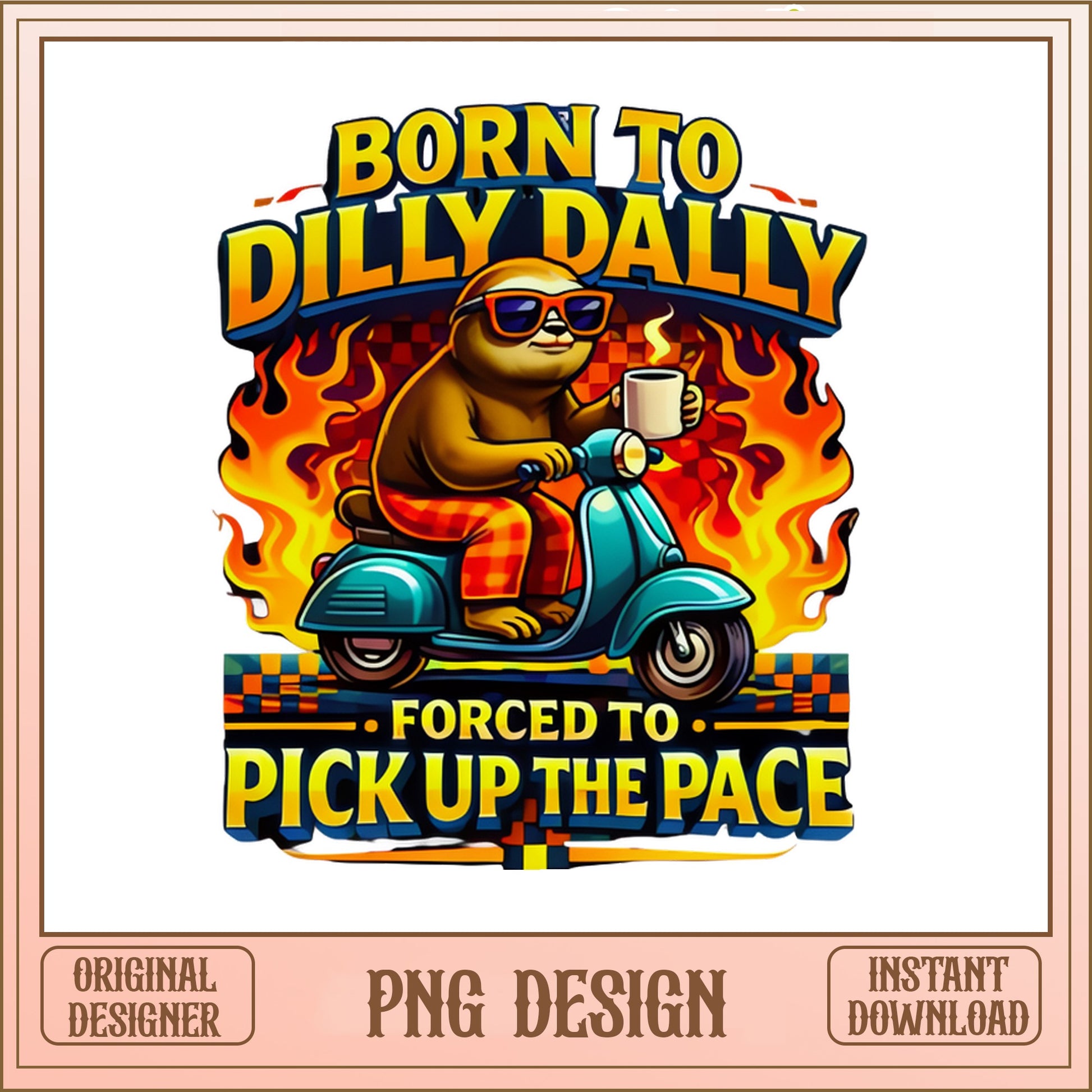 Born To Dilly Dally Sloth PNG, Funny Sloth Quote PNG, Sarcastic Shirt PNG