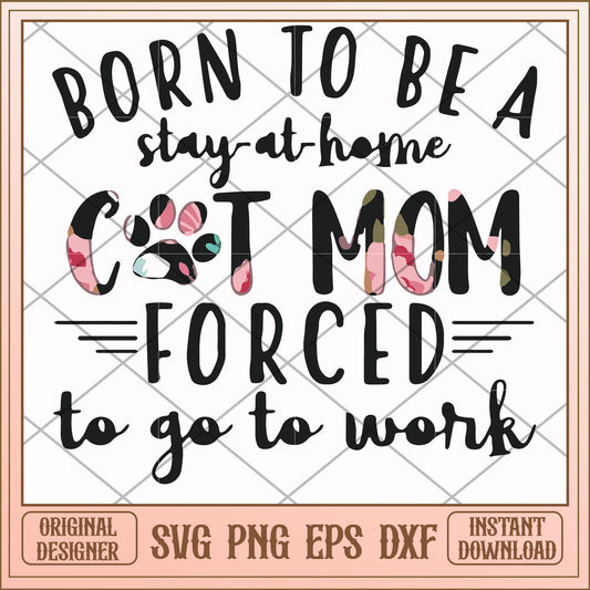 Born to be a stay at home cat mom forced to go to work svg 1