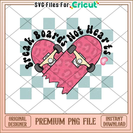 Break Boards Not Hearts PNG Design