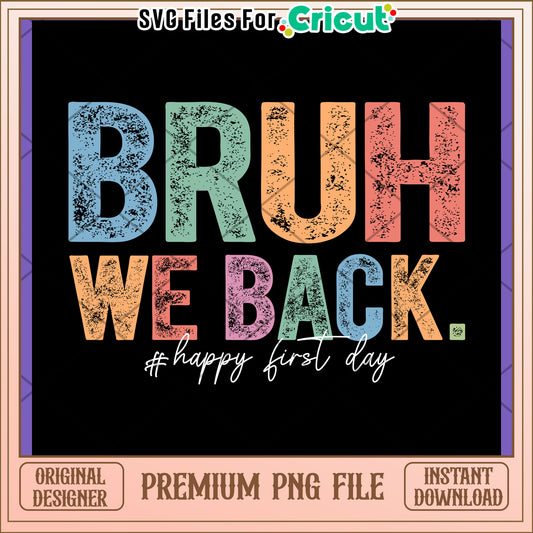 Bruh We Back PNG Design - Happy First Day