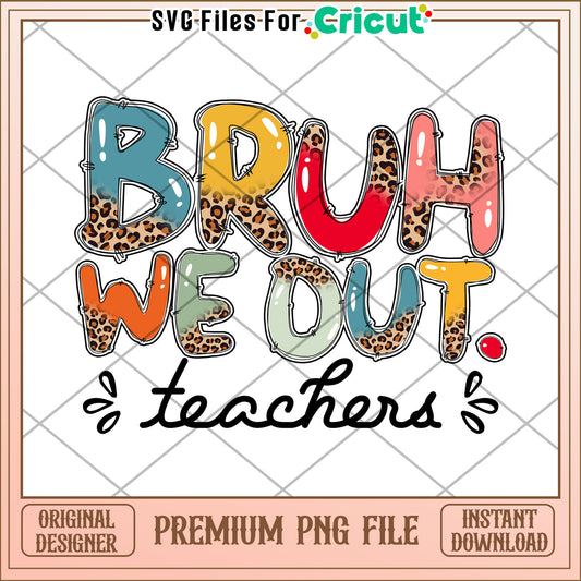 Bruh We Out Teachers Leopard PNG