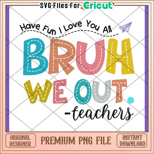 Bruh We Out Teachers PNG Design