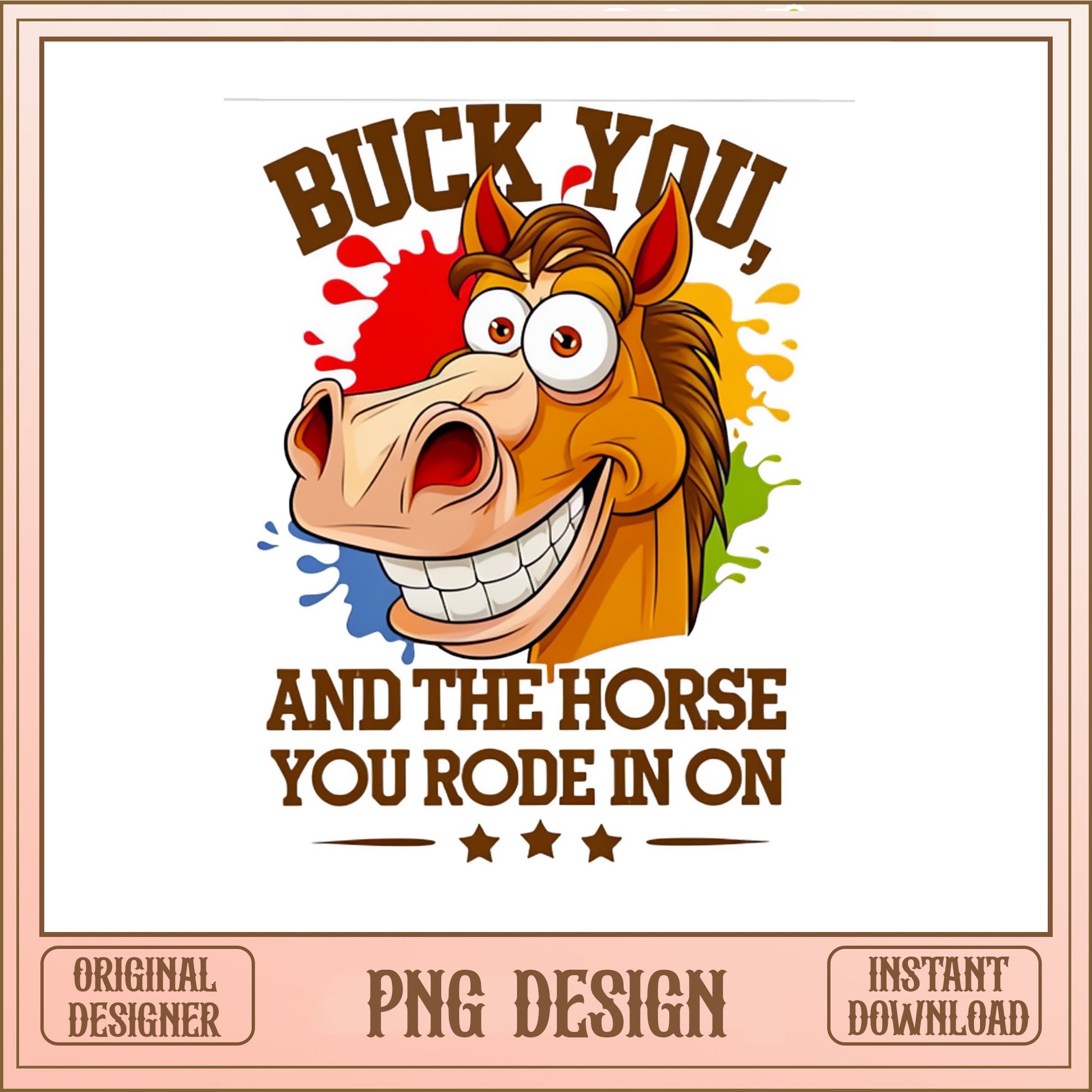 Buck You And The Horse You Rode In On, Funny Horse PNG, Western PNG